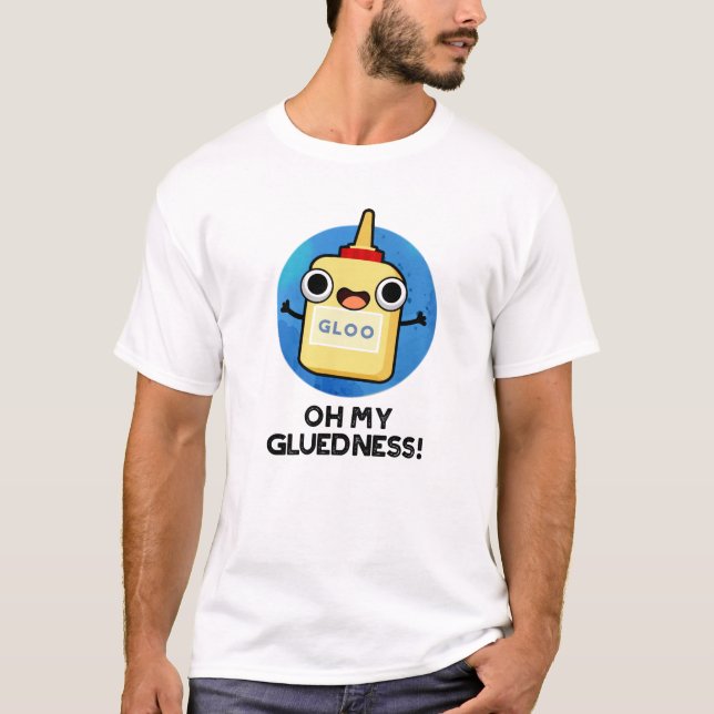 T-shirt Oh My Gluiness Funky Super Glue Pun (Devant)