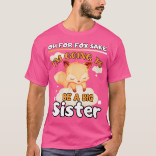 T-shirt Oh Pour Fox Sake Je Vais Être Une Grande Soeur Mig