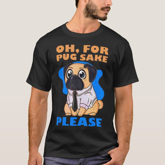 T-shirt Oh Pour L'amour Des Pug S'il Vous Plaît (Devant)