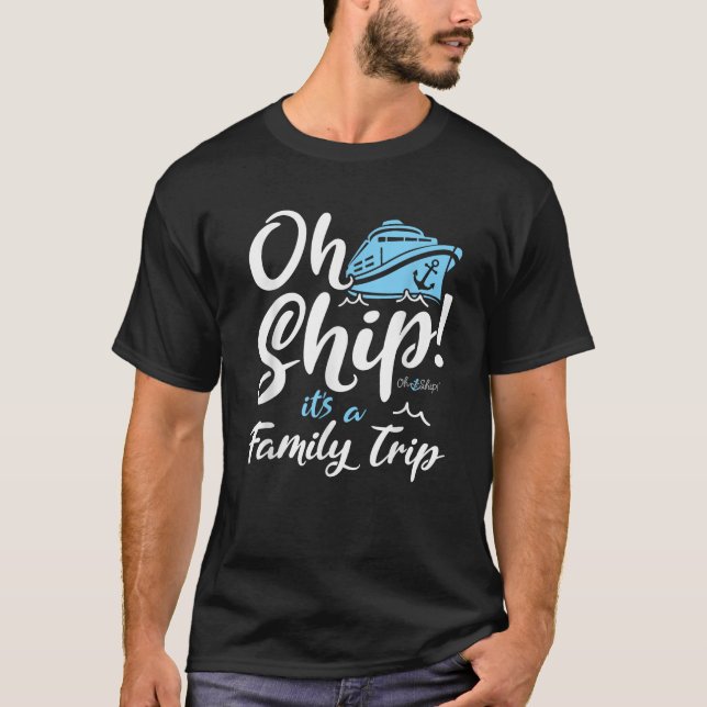 T-shirt Oh Ship It s a Family Trip Oh Ship Family Cruise  (Devant)
