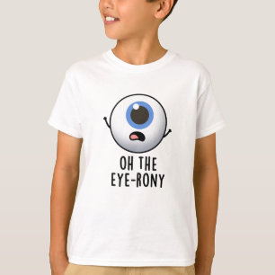 T-shirt Oh The Eye-rony Funny Eyeball Pun