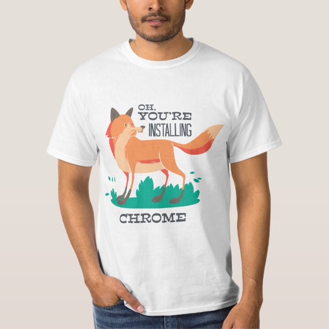 T-shirt Oh, vous installez Chrome? - Funny Fox Browser (Devant)