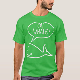 T-shirt Oh Whale Oh Well Whale Pun