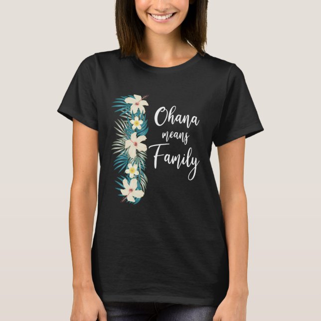 T-shirt Ohana Signifie Famille Hawaïenne Fleur Vacances (Devant)