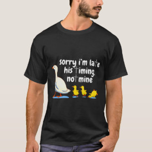 T-shirt Oie chrétienne désolée je suis en retard c'est son
