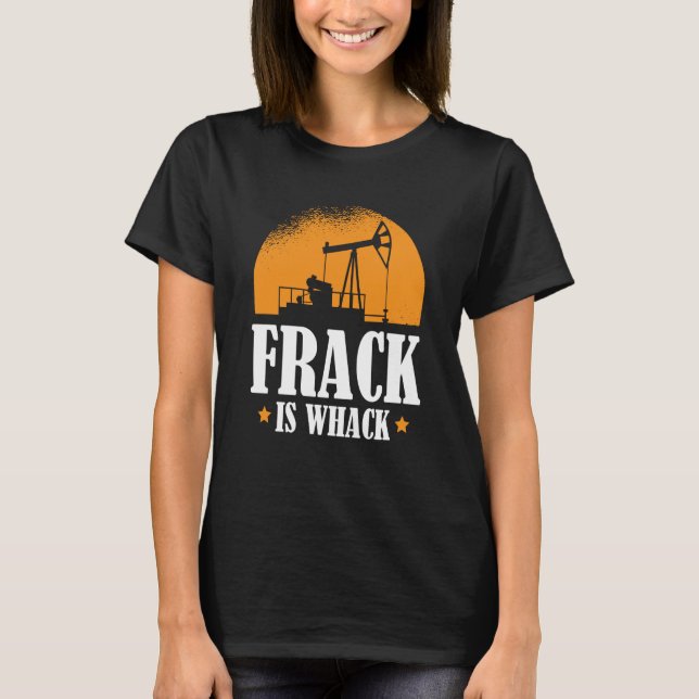 T-shirt Oilfield Humor Drilling Oil  Fracker Fracking (Devant)