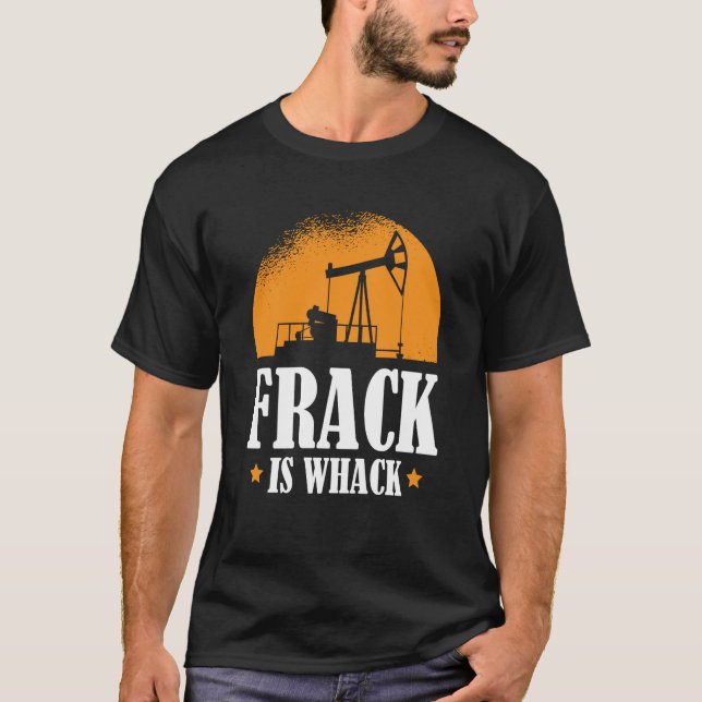 T-shirt Oilfield Humor Drilling Oil  Fracker Fracking (Devant)
