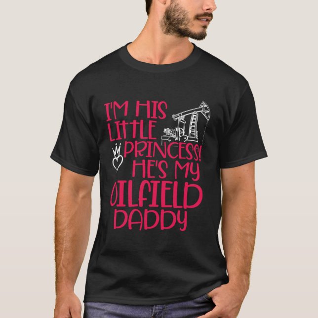 T-shirt Oilfield Princess Daddy Oilfield Workers Oil Rig R (Devant)