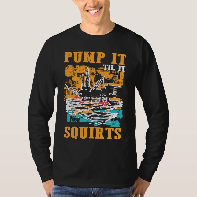 T-shirt Oilfield Worker Oildrilling Oil Rig Pump It Til It (Devant)