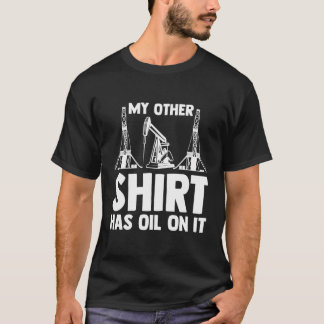 T-shirt Oilman Oilfield Workers Mon Autre Chemise A Huile