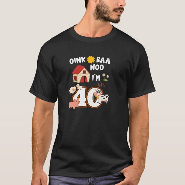 T-shirt Oink Baa Neigh Cluck Moo I m 40th Birthday Farm An (Devant)