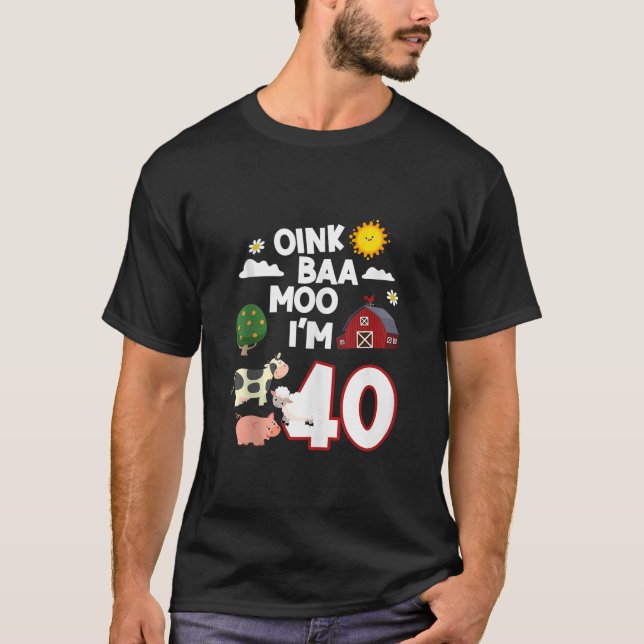 T-shirt Oink Baa Neigh Cluck Moo I m 40th Birthday Farm An (Devant)