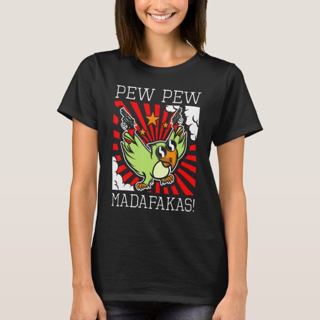 T-shirt Oiseau de perroquet Sarcastique Pew Pew Madafakas  (Devant)