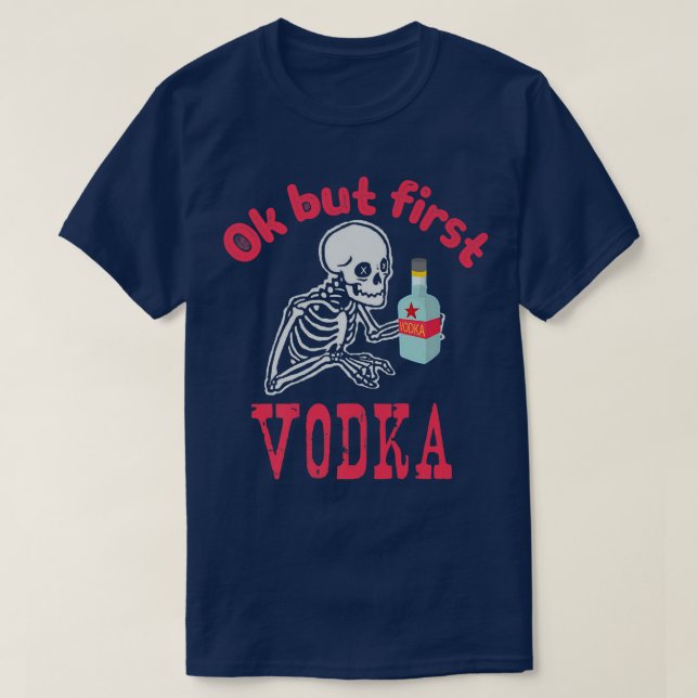 T-shirt OK But First Vodka Drinking Alcohol Skeleton Hallo (Design devant)