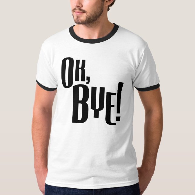 T-shirt Ok, bye ! (Devant)