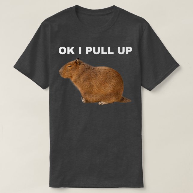 T-shirt Ok I Pull Up Capybara Funny Meme Cute Animal  (Design devant)