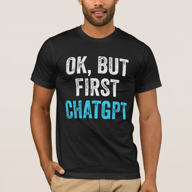 T-shirt Ok Mais D'abord Chatgpt - Drôle Chatgpt (Devant)