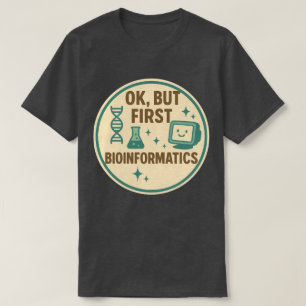 T-shirt Ok, mais d'abord la bio-informatique