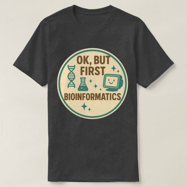 T-shirt Ok, mais d'abord la bio-informatique (Design devant)