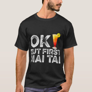 T-shirt OK Mais First Mai Tai - Drôle Rum Cocktail Boisson