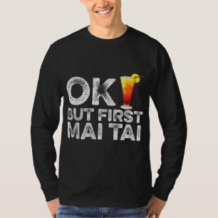 T-shirt OK Mais First Mai Tai - Drôle Rum Cocktail Boisson