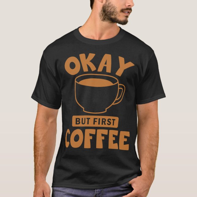 T-shirt Ok mais le café latte du premier café (Devant)