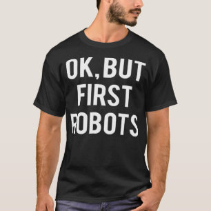 T-shirt Ok Mais Les Premiers Robots Drôle Ingénieur Roboti