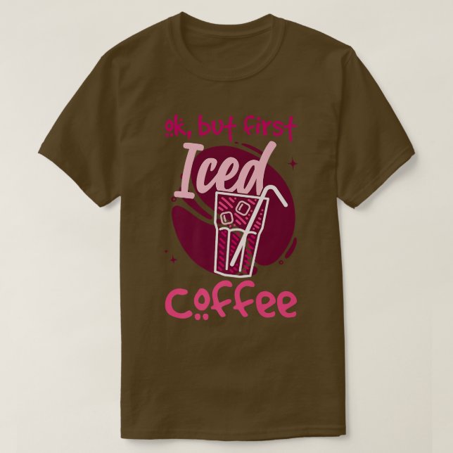 T-shirt Ok, Mais Premier Café Glacé (Design devant)