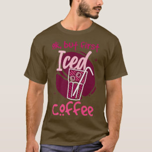 T-shirt Ok, Mais Premier Café Glacé