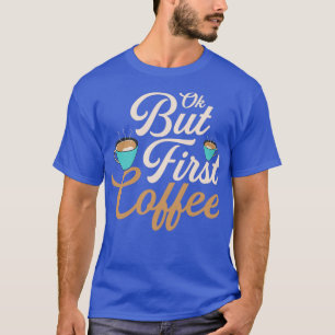 T-shirt Ok, mais premier café le matin personne caféiné