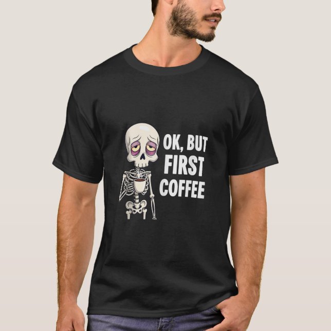 T-shirt OK Mais Premier Lover De Café Squelette Tirée Oste (Devant)