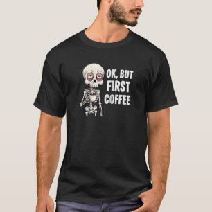 T-shirt OK Mais Premier Lover De Café Squelette Tirée Oste