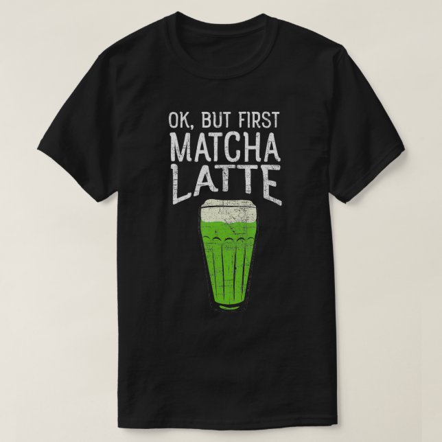 T-shirt OK mais premier Matcha Latte design Tea Lovers (Design devant)