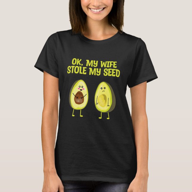T-shirt OK My Wife Stole My Seed Avocado Pregnancy Announc (Devant)