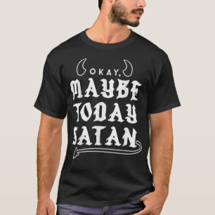 T-shirt Ok Peut-Être Aujourd'Hui Satan