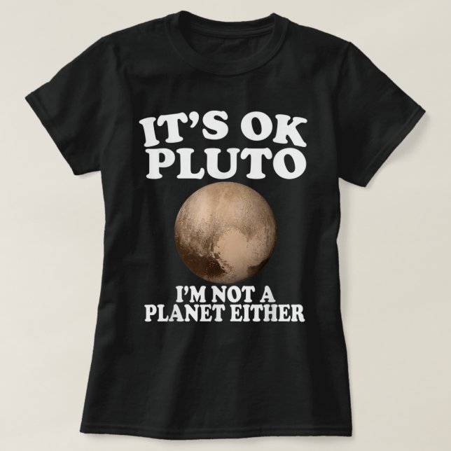 T-shirt OK Pluto I'm Not A Planet Either Funny (Design devant)