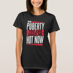 T-shirt Ok Puberty Vous Pouvez Me Faire Chaud Maintenant A