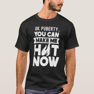 T-shirt Ok Puberty Vous Pouvez Me Faire Chaud Maintenant A