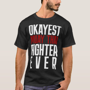 T-shirt Okayest Muay Thai Fighter Ever Muay Thai