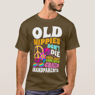 T-shirt Old Hippies Don't Die They Just Fade Into Crazy Gr
