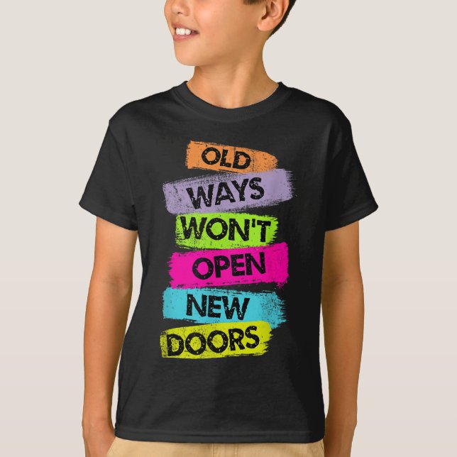 T-shirt Old Ways Won't Open New Doors Motivational Quotes  (Devant)