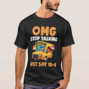 T-shirt OMG Arrêtez de parler juste dire 10 4 Conducteur d