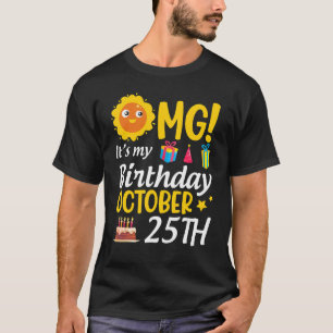 T-shirt OMG C'est mon anniversaire Octobre 25 Happy Me You