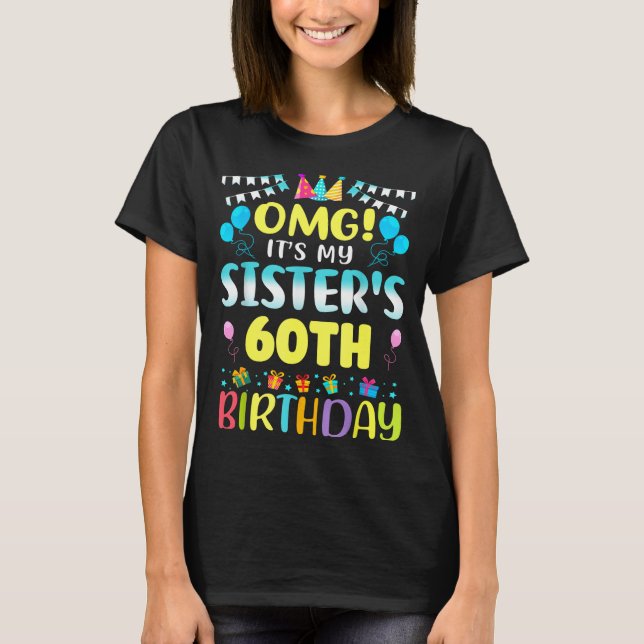 T-shirt Omg It's My Sister's 60th Birthday Sweet 60 Years  (Devant)