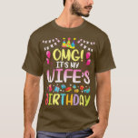 T-shirt OMG Its My Wifes Birthday Happy To Me You Husband<br><div class="desc">OMG Its My Wifes Birthday Happy To Me You Husband  .</div>