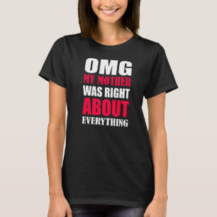 T-shirt Omg Ma Mère Avait Raison De Tout Ce Qui Concerne L