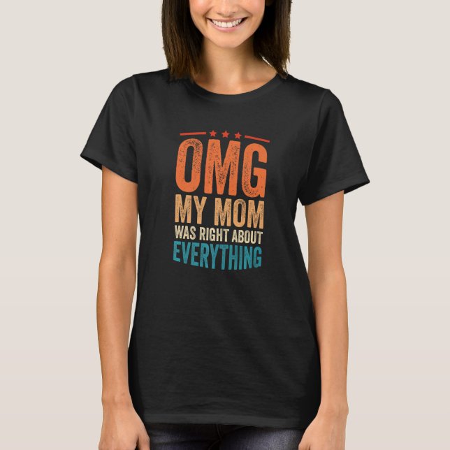 T-shirt OMG Ma mère avait raison sur tout 1 (Devant)