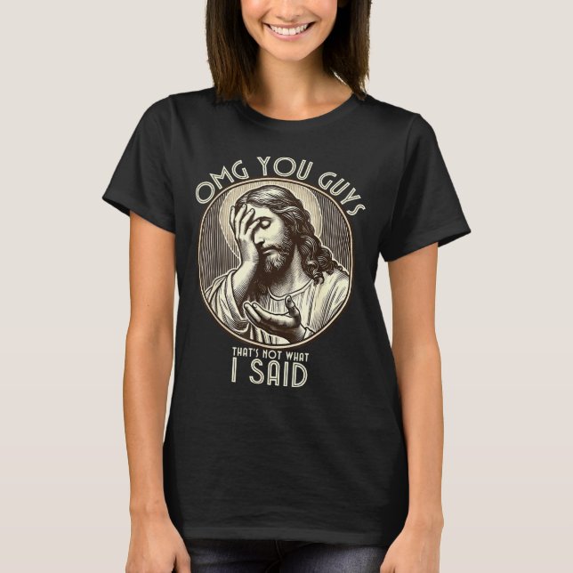 T-shirt Omg You Guys I Never Said Tha Funny Sarcastic Quot (Devant)