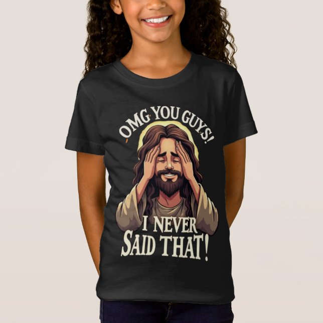 T-Shirt OMG You Guys, I Never Said That!” Humorous Quote (Devant)
