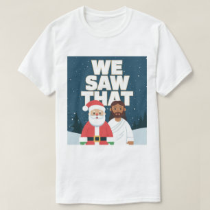 T-shirt ON A VU ÇA ! Le Père Noël et Jésus Veillent Toujou